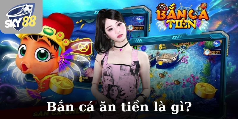 Bắn cá ăn tiền là gì