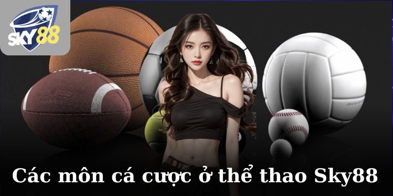 Các môn cá cược có mặt ở thể thao Sky88