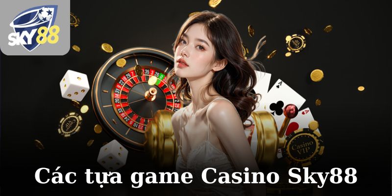 Các tựa game Casino Sky88 thú vị