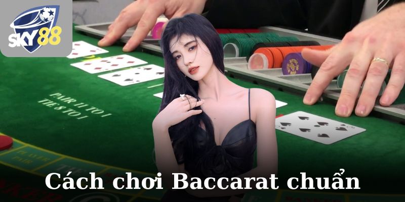 Cách chơi Baccarat chuẩn cho mọi đối tượng