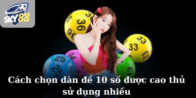 Cách chọn dàn đề 10 số được cao thủ sử dụng nhiều