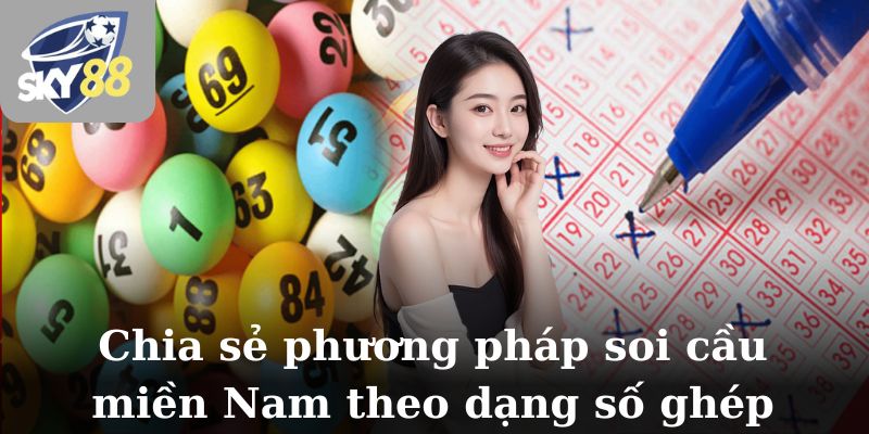 Chia sẻ phương pháp soi cầu miền Nam theo dạng số ghép
