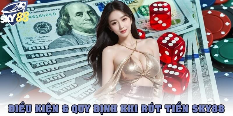 Điều kiện & quy định rút tiền tại SKY88