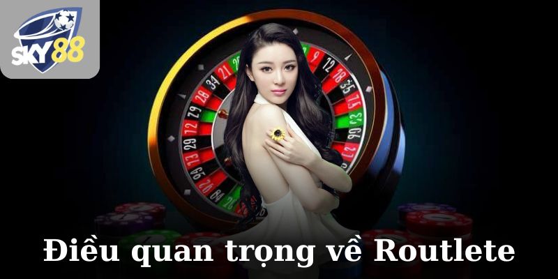Điều quan trọng cần biết về Routlete