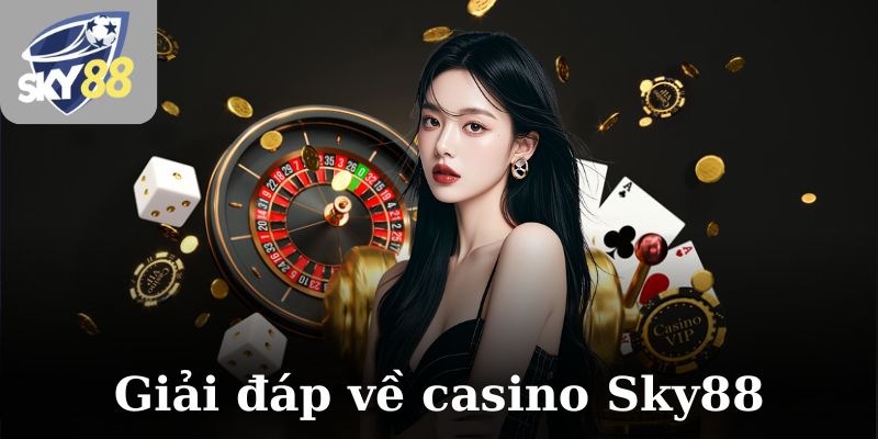 Giải đáp về casino Sky88