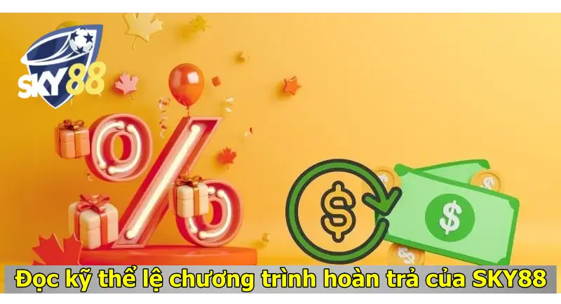 Đọc kỹ thể lệ chương trình hoàn trả của SKY88