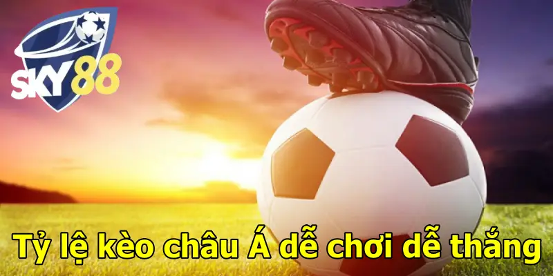 Tỷ lệ kèo châu Á dễ chơi dễ thắng