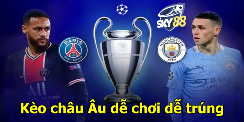 Kèo châu Âu dễ chơi dễ trúng