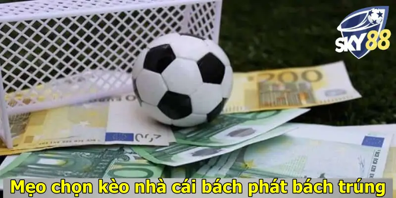Mẹo chọn kèo nhà cái bách phát bách trúng