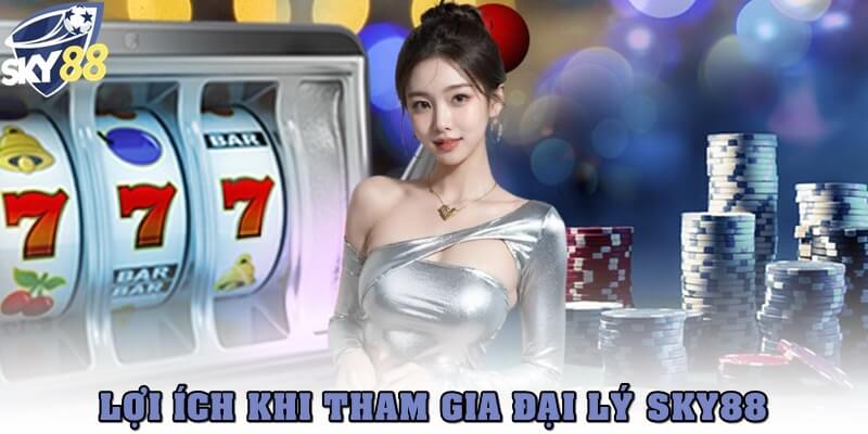 Lợi ích khi tham gia chương trình đại lý SKY88