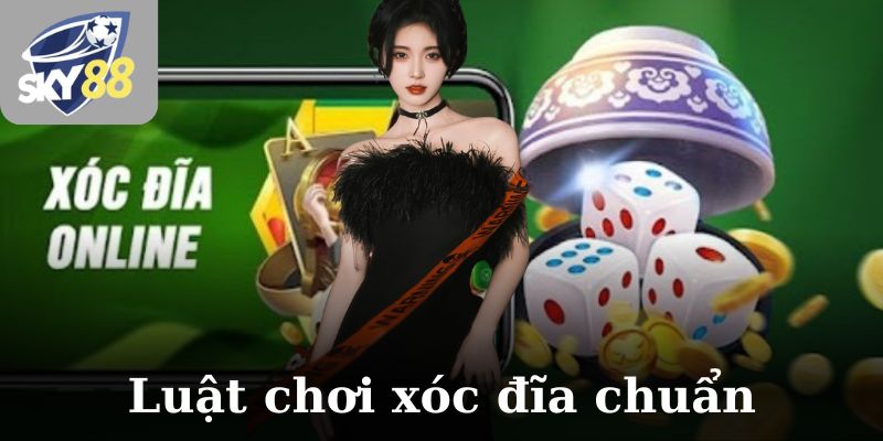 Luật chơi xóc đĩa chuẩn, dễ ăn tiền