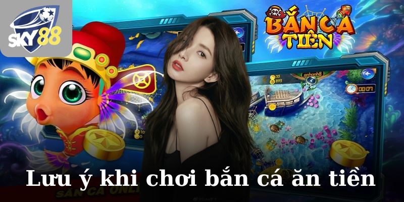 Lưu ý khi chơi game bắn cá ăn tiền cần nhớ