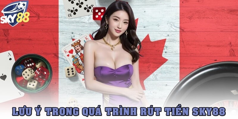 Lưu ý trong quá trình rút tiền SKY88