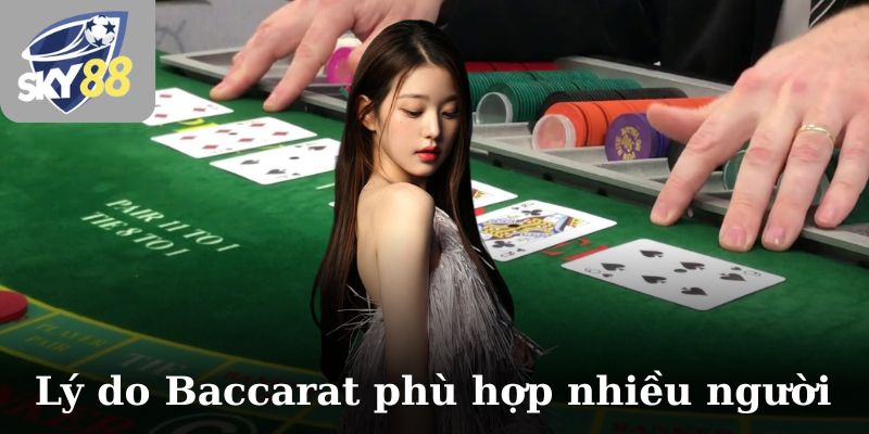 Lý do Baccarat phù hợp với nhiều người chơi