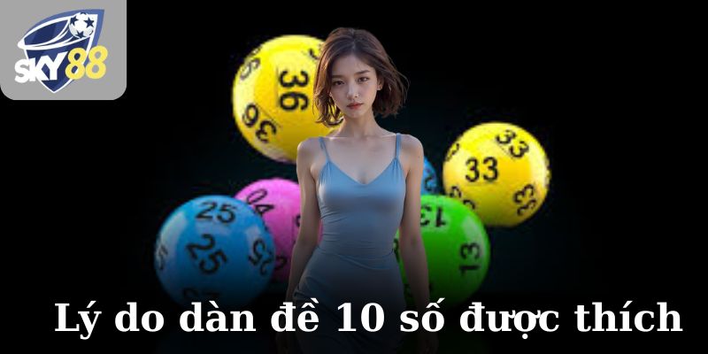 Lý do dàn đề 10 số được yêu thích