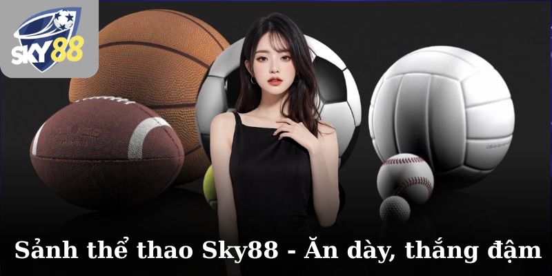 Sảnh thể thao Sky88 - Ăn dày, thắng đậm