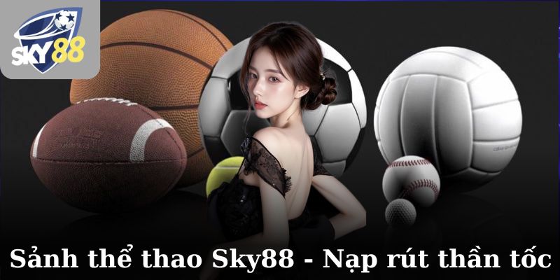 Sảnh thể thao Sky88 - Nạp rút thần tốc