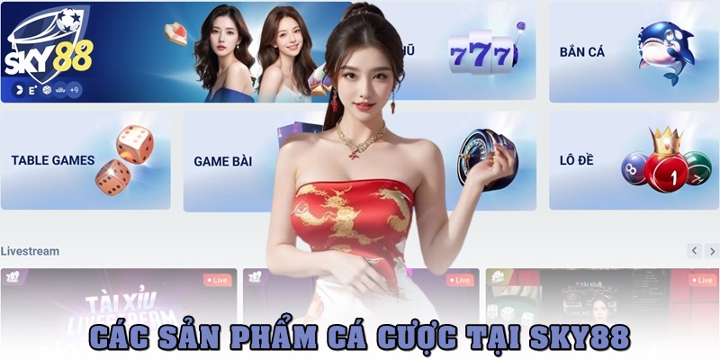 Tổng quan SKY88 về sản phẩm cá cược